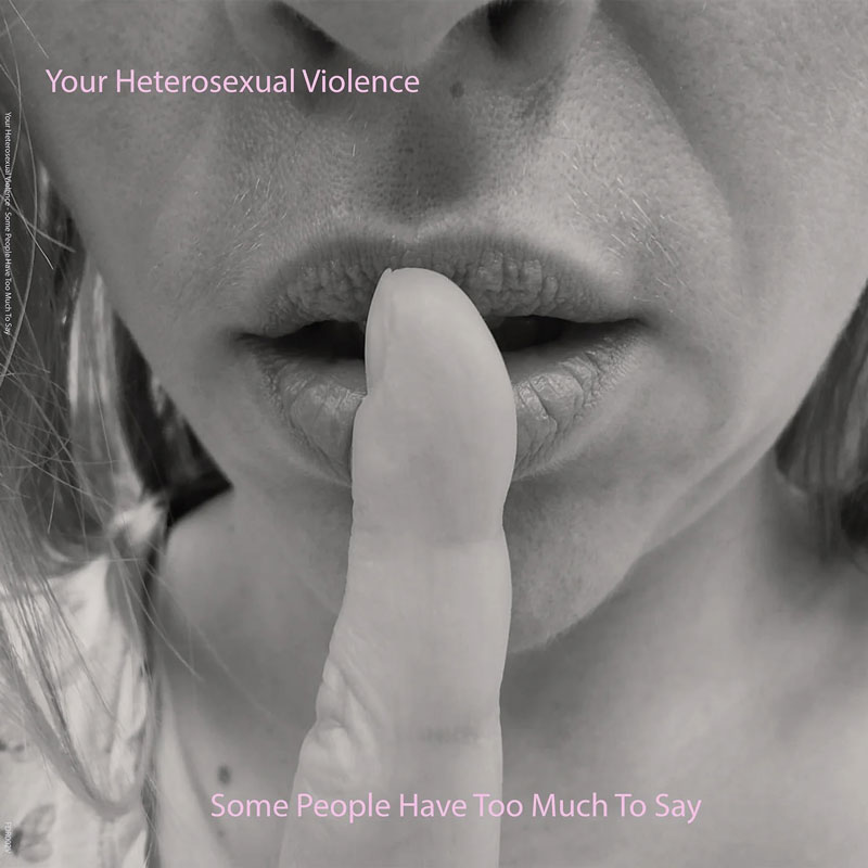 Your Heterosexual Violence, Some People Have Too Much To Say