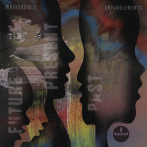 Irreversible Entanglements, Future Present Past