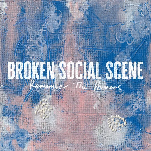 Broken Social Scene, Remember the Humans